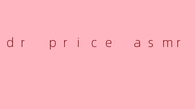 dr price asmr